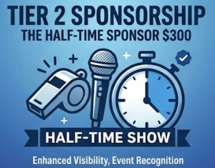 Tier 2 Sponsorship Package: The Half-Time Sponsor $300